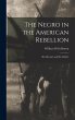 The Negro in the American Rebellion:... - Bild 1