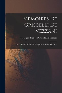 Cover Mémoires De Griscelli De Vezzani: Dit Le Baron De Rimini, Ex-Agent Secret De Napoléon