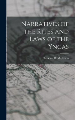 Narratives of the Rites and Laws of the Yncas - Markham, Clements R