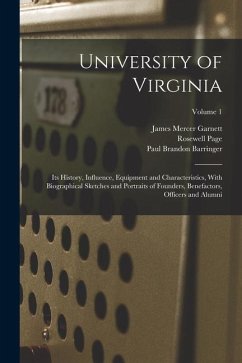 University of Virginia; its History, Influence, Equipment and Characteristics, With Biographical Sketches and Portraits of Founders, Benefactors, Offi - Garnett, James Mercer; Barringer, Paul Brandon; Page, Rosewell