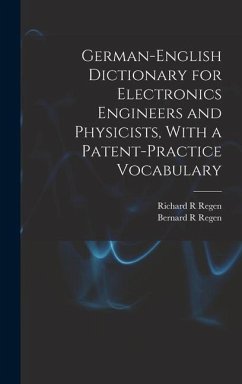 German-English Dictionary for Electronics Engineers and Physicists, With a Patent-practice Vocabulary - Regen, Richard R.; Regen, Bernard R.