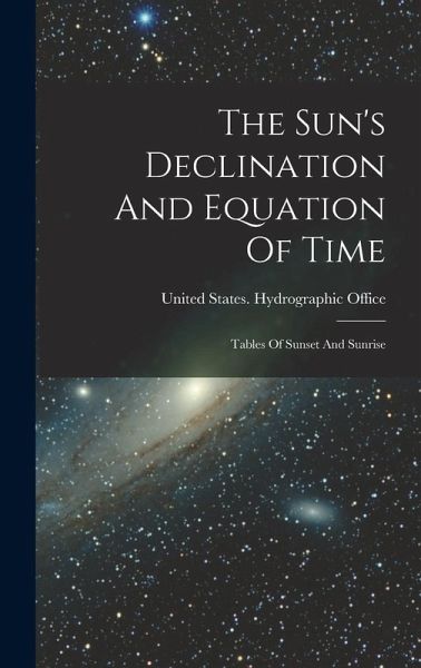 The Sun's Declination And Equation Of Time: Tables Of Sunset And Sunrise The Sun's Declination And Equation Of Time: Tables Of Sunset And Sunrise