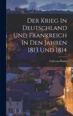 Cover Der Krieg In Deutschland Und Frankreich In Den Jahren 1813 Und 1814