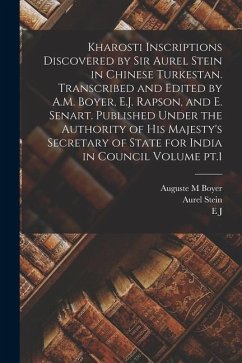 Kharosti Inscriptions Discovered by Sir Aurel Stein in Chinese Turkestan. Transcribed and Edited by A.M. Boyer, E.J. Rapson, and E. Senart. Published - Stein, Aurel; Rapson, E. J.; Senart, E.