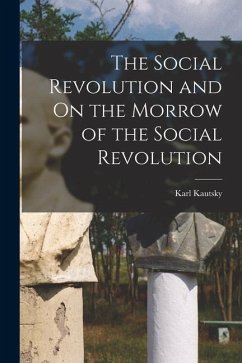 The Social Revolution and On the Morrow of the Social Revolution - Kautsky, Karl