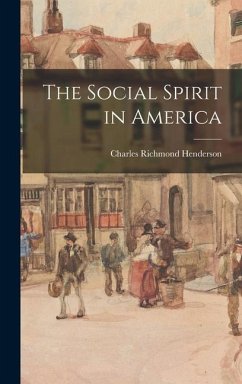 The Social Spirit in America - Henderson, Charles Richmond