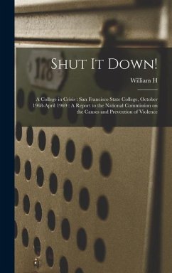 Shut it Down!: A College in Crisis: San Francisco State College, October 1968-April 1969: A Report to the National Commission on the - Orrick, William H.