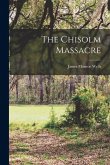 The Chisolm Massacre The Chisolm Massacre