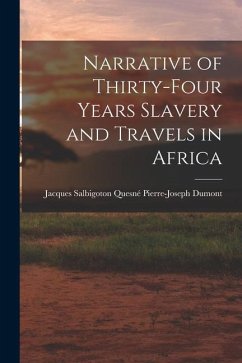 Narrative of Thirty-four Years Slavery and Travels in Africa - Dumont, Jacques Salbigoton Quesné Pier