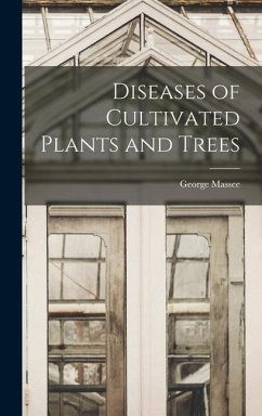 Diseases of Cultivated Plants and Trees - Massee, George