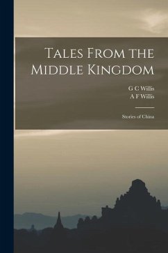 Tales From the Middle Kingdom: Stories of China - Willis, A. F.; Willis, G. C.