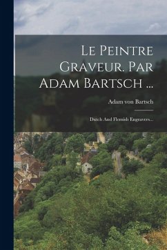Cover Le Peintre Graveur. Par Adam Bartsch ...: Dutch And Flemish Engravers...