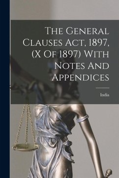 Cover The General Clauses Act, 1897, (x Of 1897) With Notes And Appendices