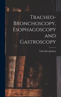 Tracheo-bronchoscopy, Esophagoscopy and Gastroscopy - Jackson, Chevalier