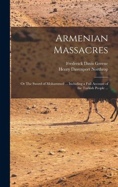 Cover Armenian Massacres: Or The Sword of Mohammed ... Including a Full Account of the Turkish People ...