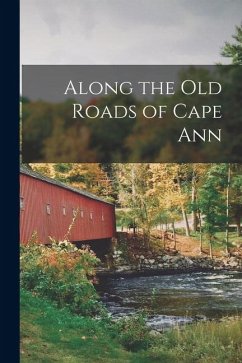 Along the Old Roads of Cape Ann - Anonymous