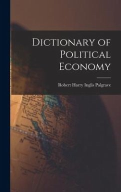 Dictionary of Political Economy - Palgrave, Robert Harry Inglis