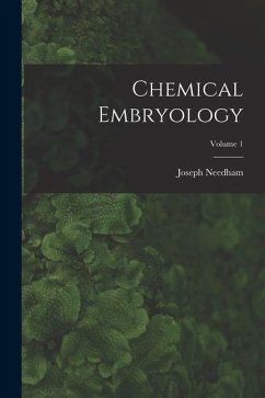 Chemical Embryology; Volume 1 - Needham, Joseph