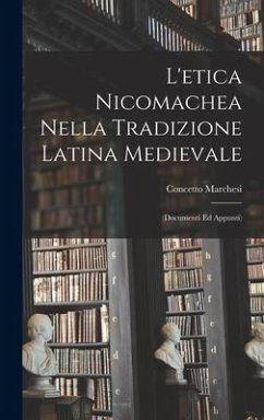 L'etica Nicomachea Nella Tradizione Latina Medievale: (Documenti Ed Appunti) - Marchesi, Concetto