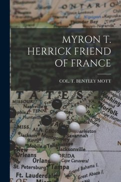Myron T. Herrick Friend of France - Mott, Col T. Bentley