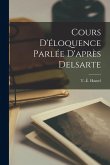 Cours d'éloquence parlée d'après Delsarte Cours d'éloquence parlée d'après Delsarte