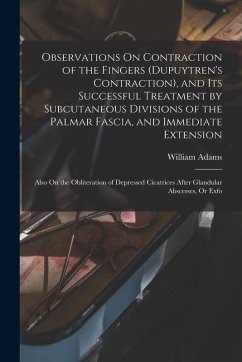 Cover Observations On Contraction of the Fingers (Dupuytren's Contraction), and Its Successful Treatment by Subcutaneous Divisions of the Palmar Fascia, and Immediate Extension