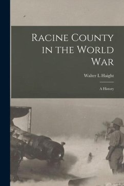 Racine County in the World war; a History - Haight, Walter L.