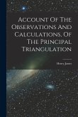 Account Of The Observations And Calculations, Of The Principal Triangulation