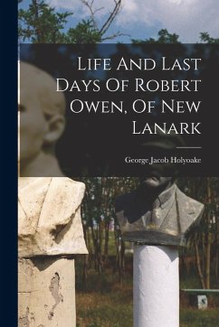 Cover Life And Last Days Of Robert Owen, Of New Lanark