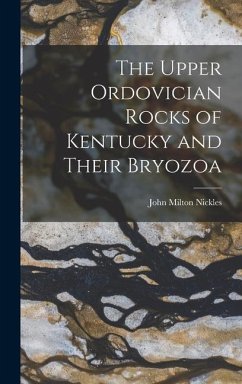 The Upper Ordovician Rocks of Kentucky and Their Bryozoa - Nickles, John Milton