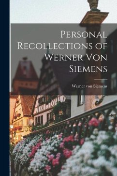 Personal Recollections of Werner von Siemens - Siemens, Werner Von