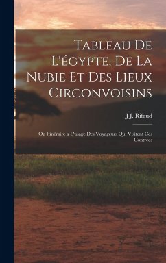 Tableau De L'égypte, De La Nubie Et Des Lieux Circonvoisins - Rifaud, J J