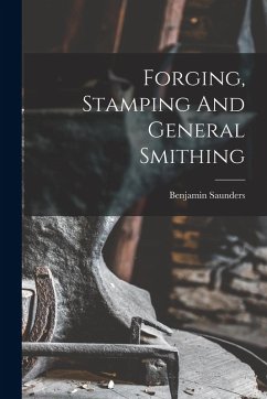 Forging, Stamping And General Smithing - Saunders, Benjamin