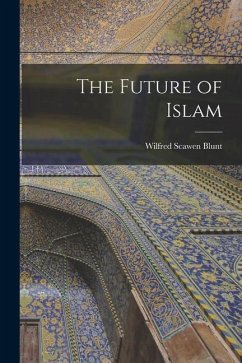 The Future of Islam - Blunt, Wilfred Scawen