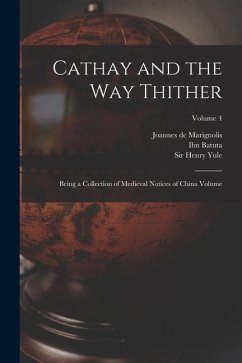 Cathay and the way Thither: Being a Collection of Medieval Notices of China Volume; Volume 4 - Cordier, Henri; Ibn, Batuta