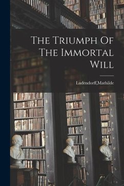 The Triumph Of The Immortal Will - Ludendorff, Mathilde