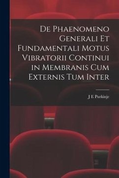 De Phaenomeno Generali et Fundamentali Motus Vibratorii Continui in Membranis cum Externis tum Inter - Purkinje, J. E.