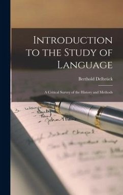 Introduction to the Study of Language: A Critical Survey of the History and Methods - Delbrück, Berthold