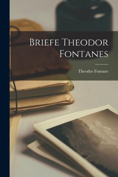 Briefe Theodor Fontanes - Fontane, Theodor