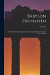 Babylon Destroyed: Or the History of... - Bild 1