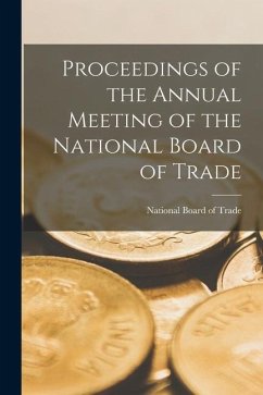 Proceedings of the Annual Meeting of the National Board of Trade - U S National Board of Trade