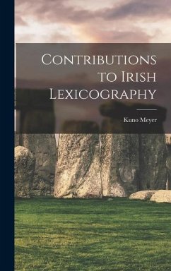 Contributions to Irish Lexicography - Meyer, Kuno