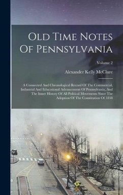 Old Time Notes Of Pennsylvania - Mcclure, Alexander Kelly