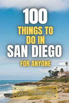 100 things to do in San Diego For Anyone - Sanchez, Jose; Sanchez, Xtrnl