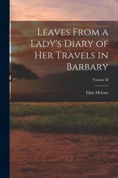 Leaves From a Lady's Diary of Her Travels in Barbary; Volume II - Melena, Elpis