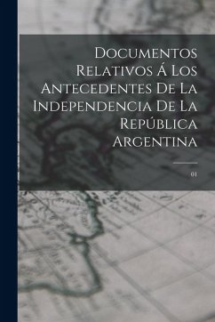 Cover Documentos relativos á los antecedentes de la independencia de la República Argentina