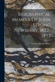 Biographical Memoir Of John Strong Newberry, 1822-1892