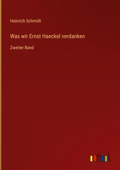Was wir Ernst Haeckel verdanken