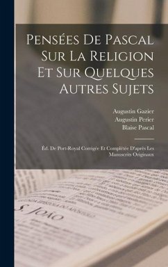 Pensées De Pascal Sur La Religion Et Sur Quelques Autres Sujets - Pascal, Blaise; Gazier, Augustin; Fontaine, Nicolas
