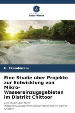 Eine Studie über Projekte zur Entwicklung von Mikro-Wassereinzugsgebieten im Distrikt Chittoor - Ekambaram, G.